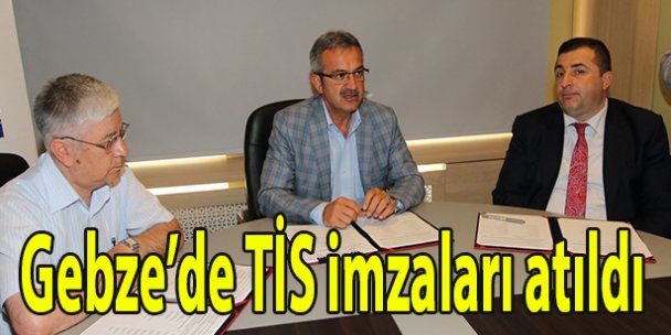 Gebze'de TİS imzaları atıldı