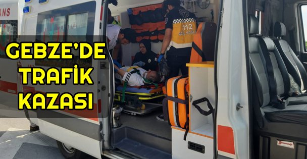 Gebze'de trafik kazası: 1 yaralı