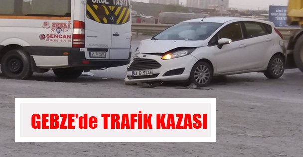 Gebze'de Trafik Kazası