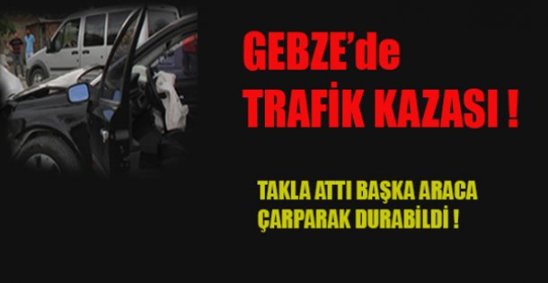 Gebze'de Trafik Kazası !