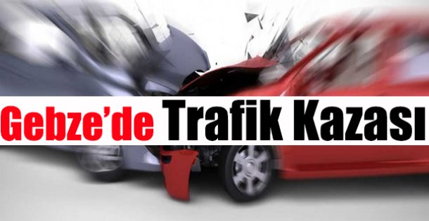 Gebze'de Trafik Kazası !