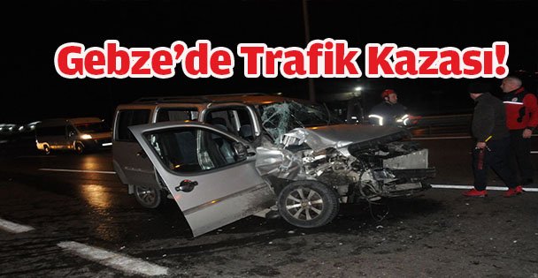 Gebze'de Trafik Kazası!