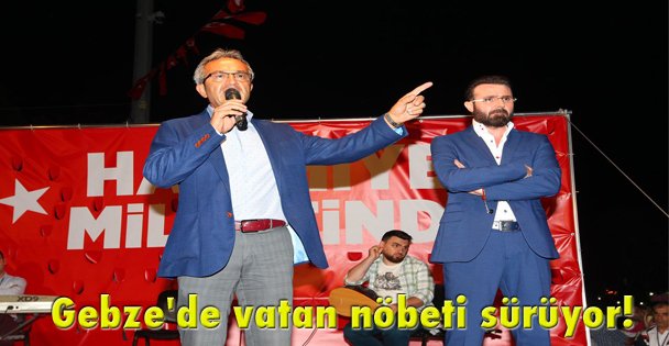 Gebze'de vatan nöbeti sürüyor!