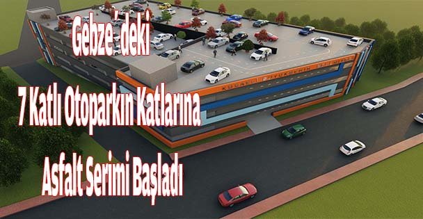 Gebze'deki 7 Katlı Otoparkın Katlarına  Asfalt Serimi Başladı