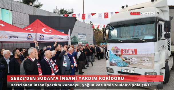 Gebze'den Sudan'a Uzanan Kardeşlik: 10 Tır Yardım Dualarla Yola Çıktı