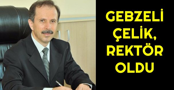 Gebzeli Çelik, Rektör oldu