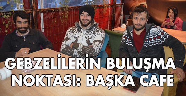 Gebzelilerin buluşma noktası Başka Cafe