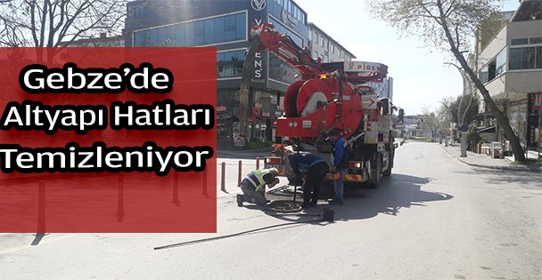 Gebzenin altyapı hatları temizleniyor