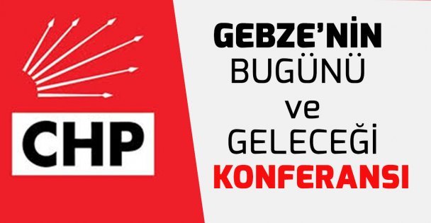 Gebze'nin Bugünü ve Geleceği konferansı