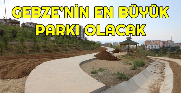 Gebze'nin en büyük parkı olacak
