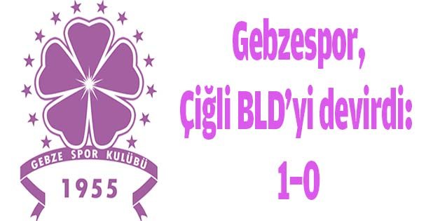 Gebzespor,Çiğli BLD'yi devirdi: 1-0