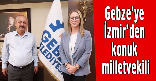 Gebze'ye İzmir'den konuk milletvekili