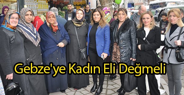 Gebze'ye Kadın Eli Değmeli