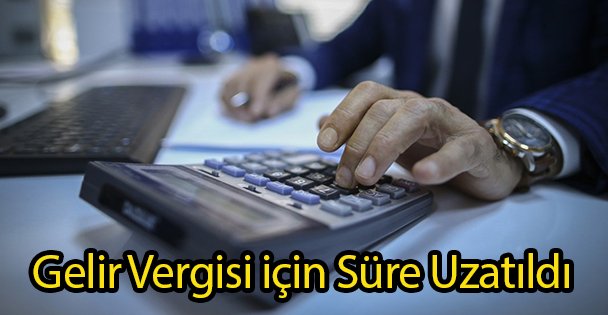 Gelir Vergisi için Süre Uzatıldı