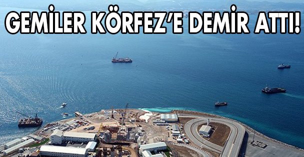 Gemiler Körfez'e demir attı!