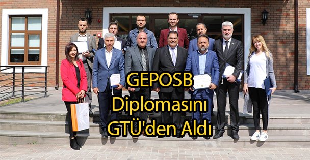 GEPOSB Diplomasını GTÜ'den Aldı