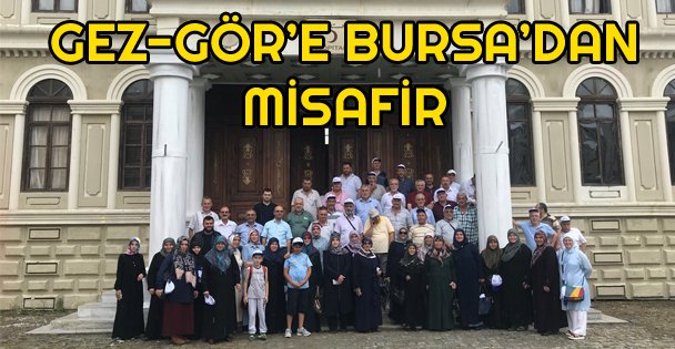 Gez- Gör'e Bursa'dan Misafir