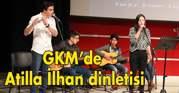 GKM'de Atilla İlhan dinletisi