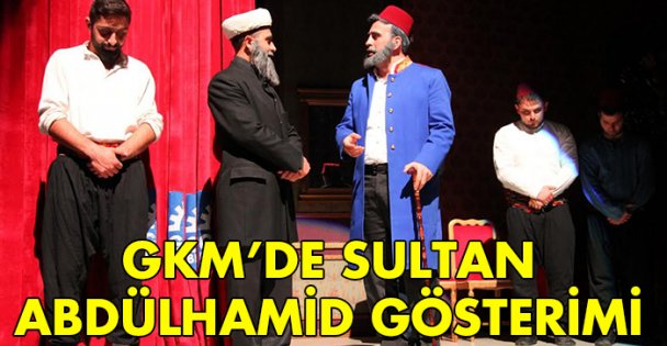 GKM'de Sultan Abdülhamid gösterimi