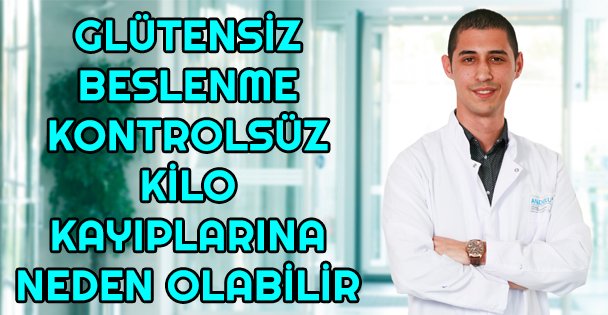 Glütensiz beslenme kontrolsüz kilo kayıplarına neden olabilir