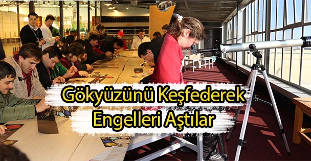 Gökyüzünü Keşfederek Engelleri Aştılar