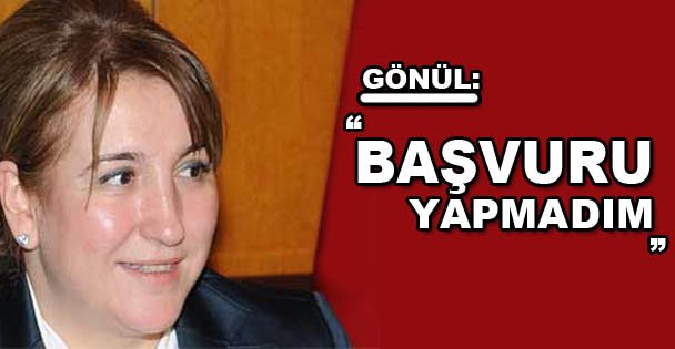 Gönül, 'Başvuru yapmadım”