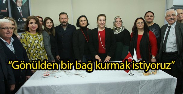 'Gönülden bir bağ kurmak istiyoruz”