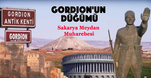 Gordion'un Düğümü: Sakarya Meydan Muharebesi