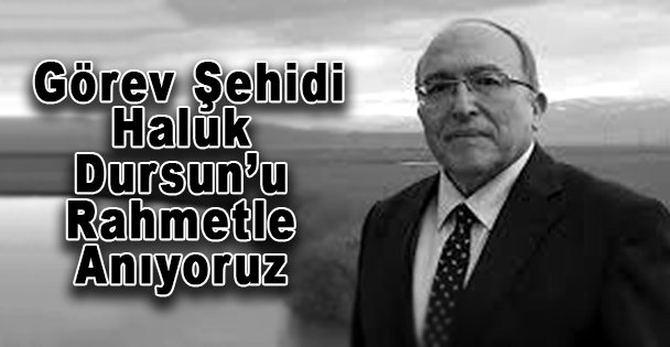 Görev Şehidi Haluk Dursunu Rahmetle Anıyoruz
