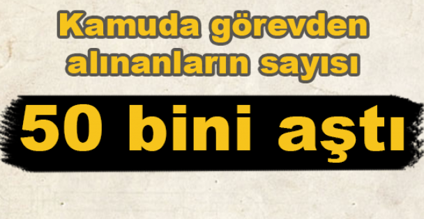 Görevden alınanların sayısı 50 bini aştı.