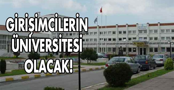 GTÜ, girişimcilerin üniversitesi olacak!