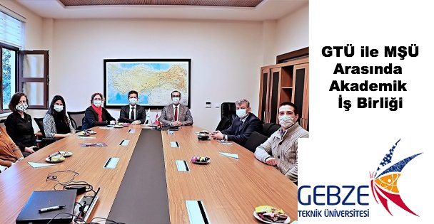 GTÜ ile MŞÜ Arasında Akademik İş Birliği