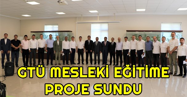 GTÜ mesleki eğitime proje sundu