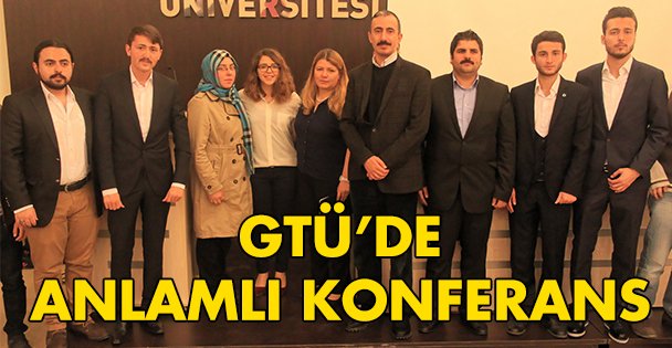 GTÜ'de anlamlı konferans!