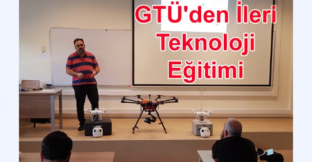 GTÜ'den Bakanlık Personeline İleri Teknoloji Eğitimi