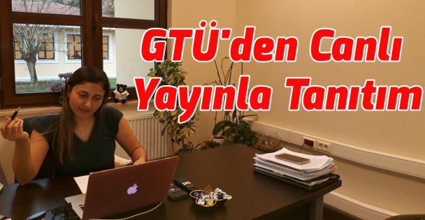 GTÜ'den Canlı Yayınla Tanıtım