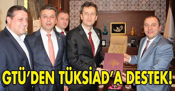 GTÜ'den TÜKSİAD'a tam destek