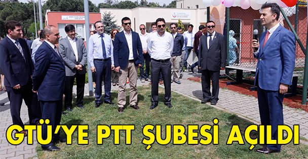 GTÜ'ye PTT şubesi açıldı