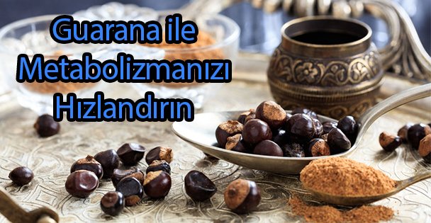 Guarana ile Metabolizmanızı Hızlandırın