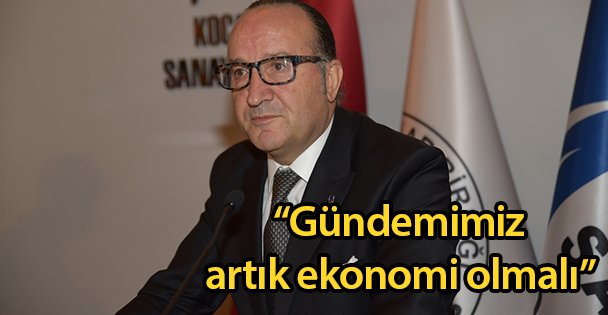 'Gündemimiz artık ekonomi olmalı”