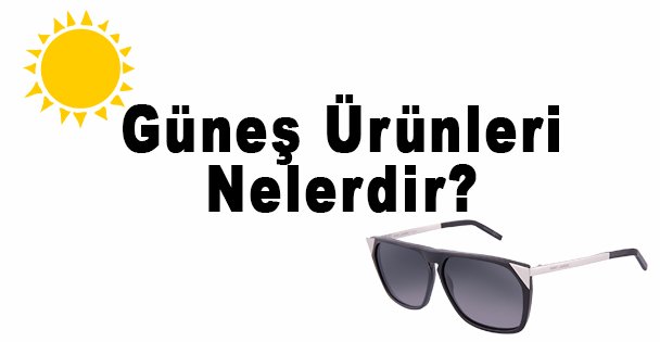 Güneş Ürünleri Nelerdir?