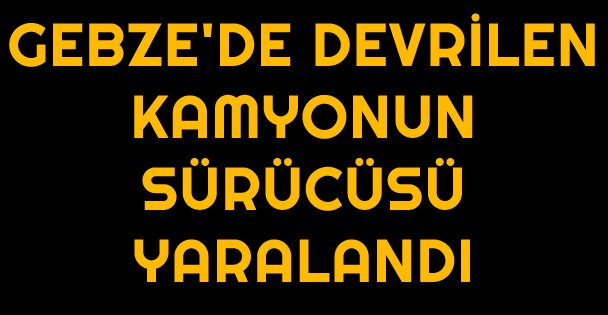 Hafriyat dökerken devrilen kamyonun sürücüsü yaralandı