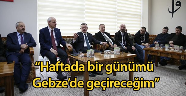 'Haftada bir günümü Gebze'de geçireceğim”