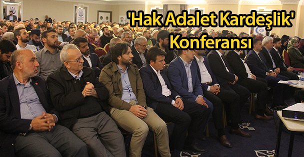 'Hak Adalet Kardeşlik' Konferansı