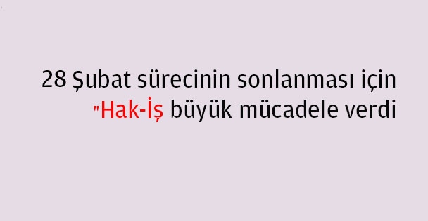 Hak-İş büyük mücadele verdi