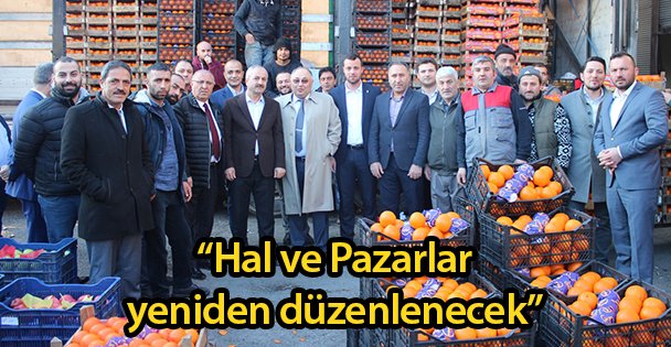 'Hal ve Pazarlar yeniden düzenlenecek”