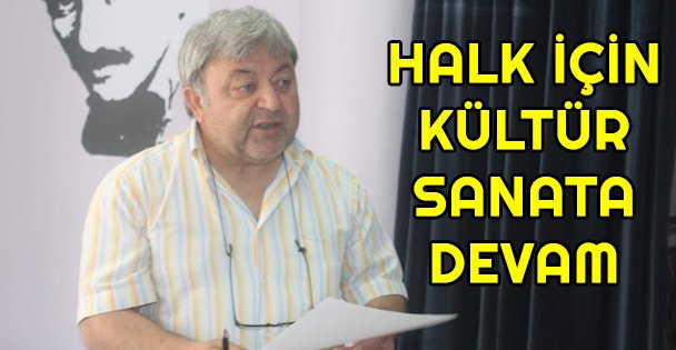 Halk için kültür sanata devam