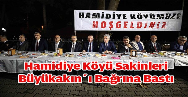 Hamidiye köyü sakinleri Büyükakın'ı bağrına bastı