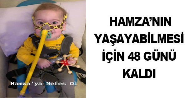 HAMZA'NIN YAŞAYABİLMESİ İÇİN 48 GÜNÜ KALDI