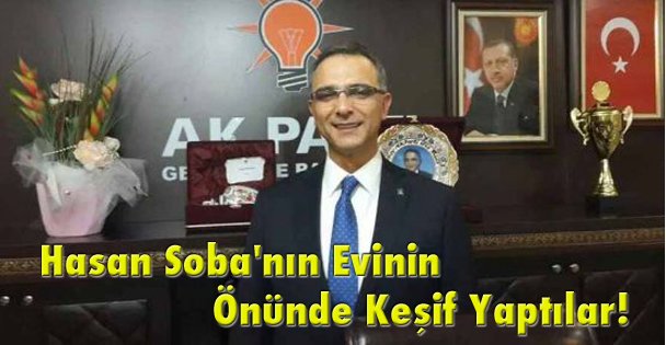 Hasan Soba'nın Evinin Önünde Keşif Yaptılar!